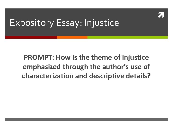 Expository Essay: Injustice PROMPT: How is theme of injustice emphasized through the author’s use