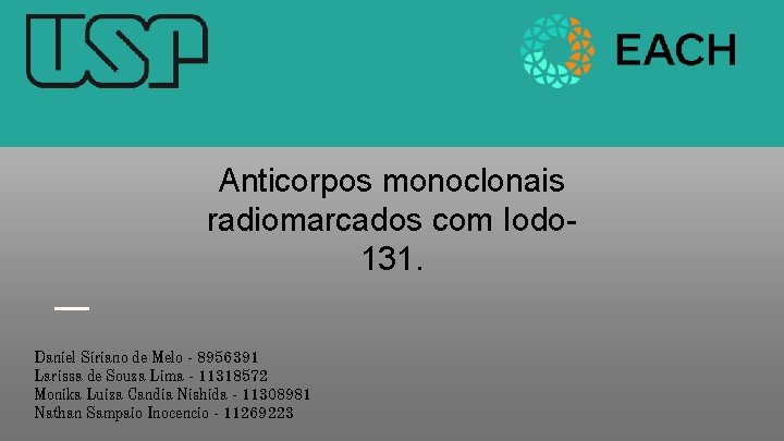 Anticorpos monoclonais radiomarcados com Iodo 131. Daniel Siriano de Melo - 8956391 Larissa de