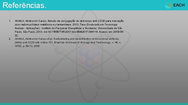 Referências. 1. 2. AKANJI, Akinkunmi Ganiyu. Estudo de conjugação do anticorpo anti-CD 20 para