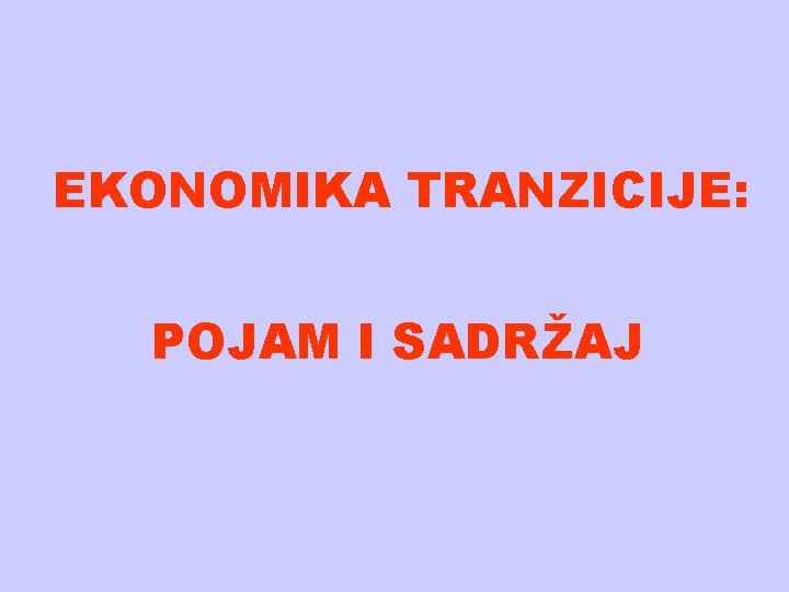 EKONOMIKA TRANZICIJE: POJAM I SADRŽAJ 