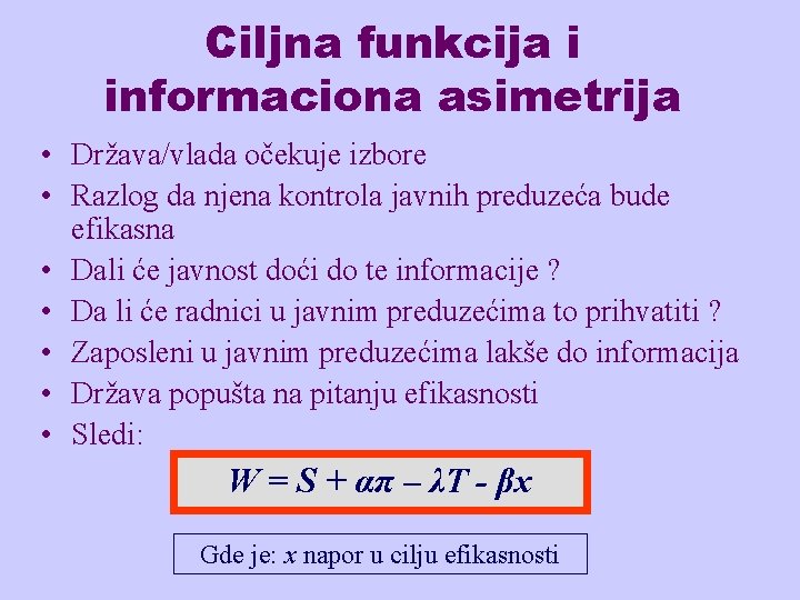 Ciljna funkcija i informaciona asimetrija • Država/vlada očekuje izbore • Razlog da njena kontrola