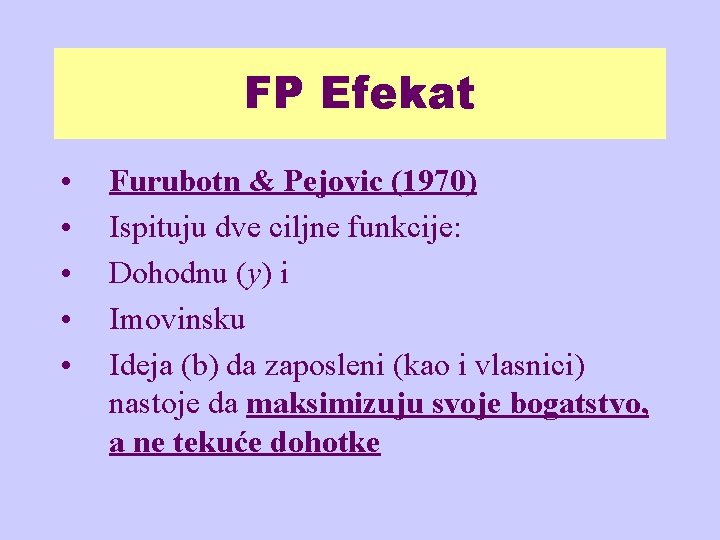 FP Efekat • • • Furubotn & Pejovic (1970) Ispituju dve ciljne funkcije: Dohodnu