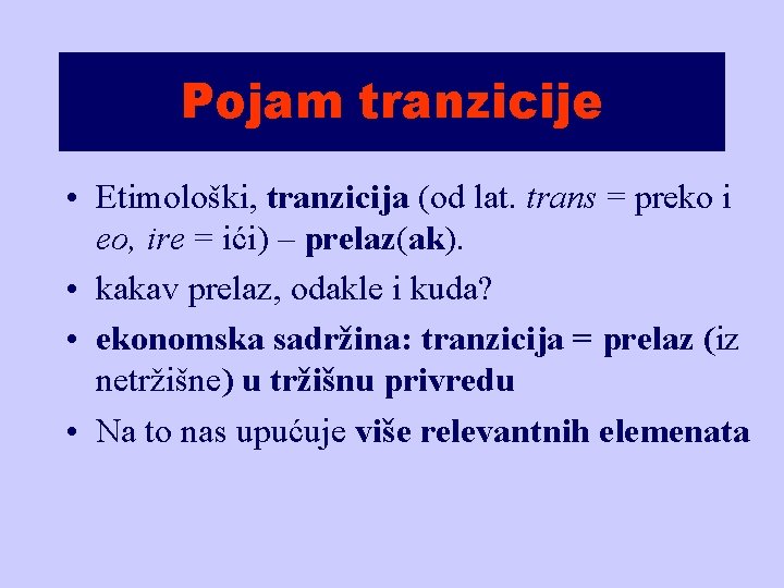 Pojam tranzicije • Etimološki, tranzicija (od lat. trans = preko i eo, ire =