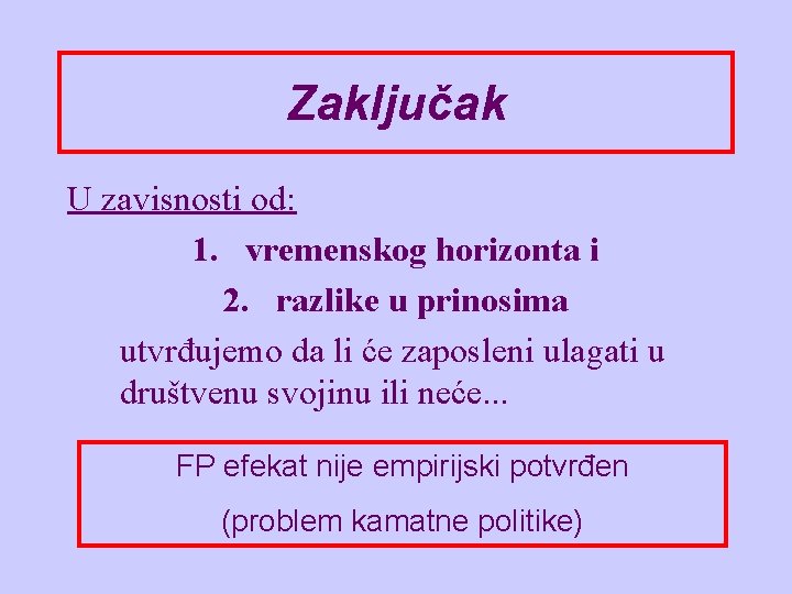 Zaključak U zavisnosti od: 1. vremenskog horizonta i 2. razlike u prinosima utvrđujemo da