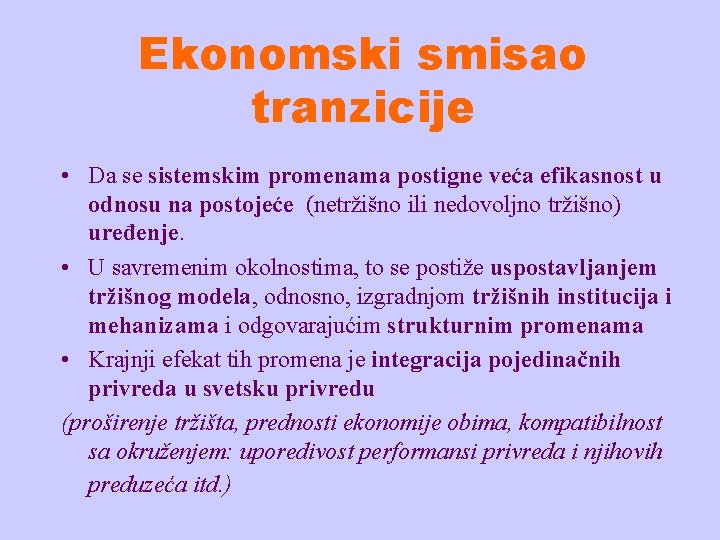 Ekonomski smisao tranzicije • Da se sistemskim promenama postigne veća efikasnost u odnosu na