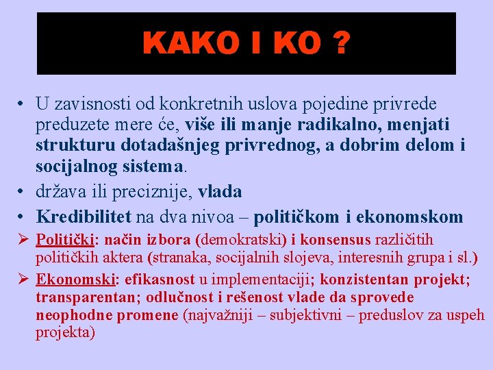 KAKO I KO ? • U zavisnosti od konkretnih uslova pojedine privrede preduzete mere