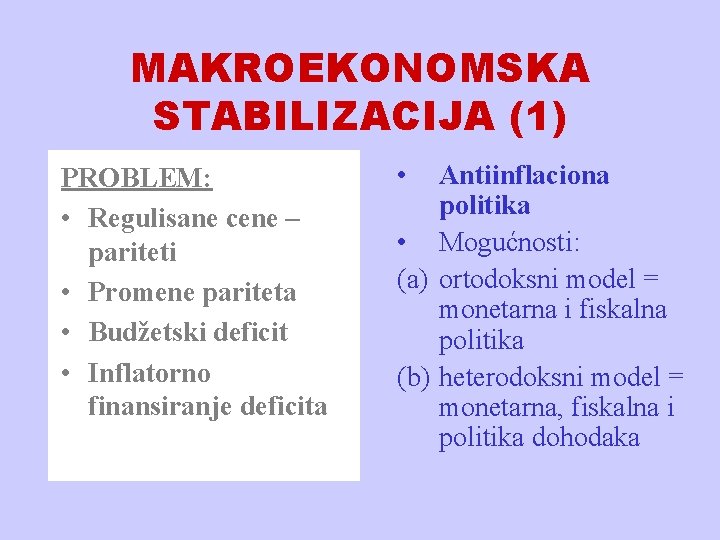 MAKROEKONOMSKA STABILIZACIJA (1) PROBLEM: • Regulisane cene – pariteti • Promene pariteta • Budžetski