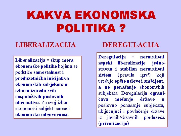 KAKVA EKONOMSKA POLITIKA ? LIBERALIZACIJA Liberalizacija = skup mera ekonomske politike kojima se podstiče