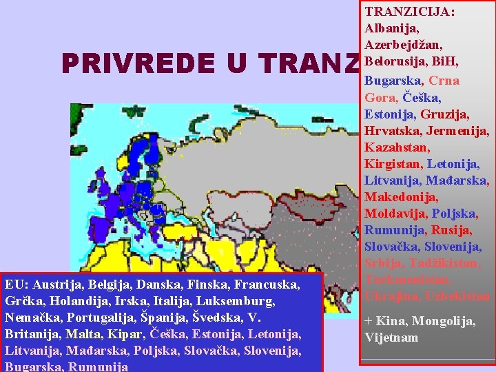 TRANZICIJA: Albanija, Azerbejdžan, Belorusija, Bi. H, Bugarska, Crna Gora, Češka, Estonija, Gruzija, Hrvatska, Jermenija,