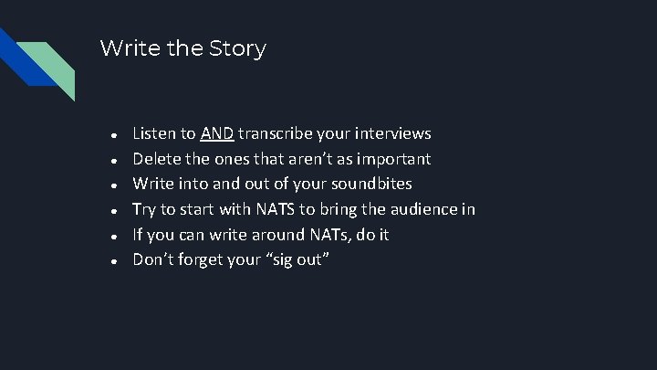Write the Story ● ● ● Listen to AND transcribe your interviews Delete the