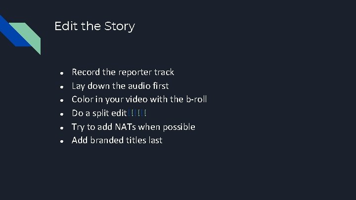 Edit the Story ● ● ● Record the reporter track Lay down the audio