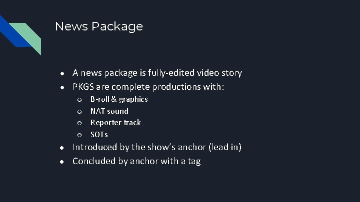 News Package ● ● A news package is fully-edited video story PKGS are complete