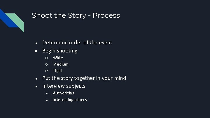 Shoot the Story - Process ● ● Determine order of the event Begin shooting