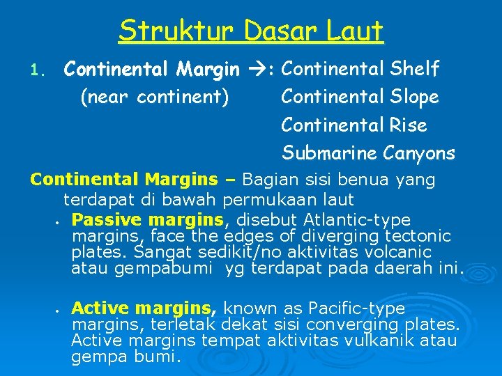 Struktur Dasar Laut Continental Margin : Continental Shelf (near continent) Continental Slope Continental Rise