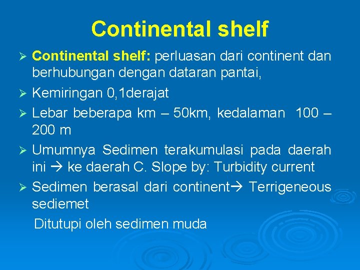 Continental shelf: perluasan dari continent dan berhubungan dengan dataran pantai, Ø Kemiringan 0, 1