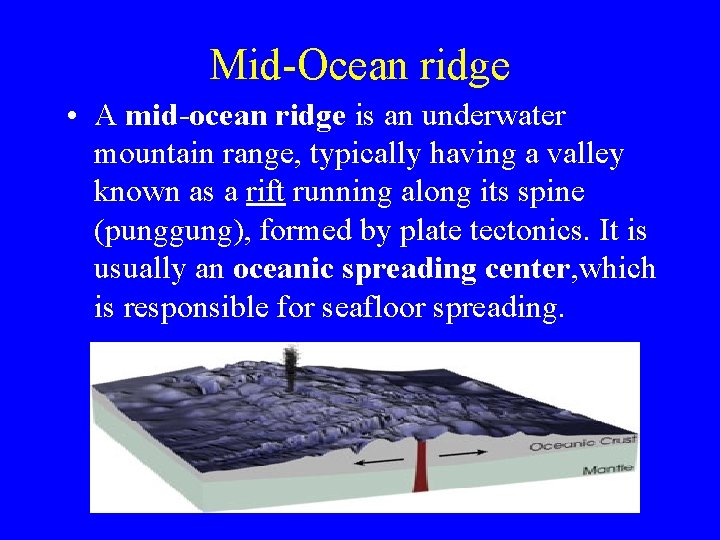 Mid-Ocean ridge • A mid-ocean ridge is an underwater mountain range, typically having a