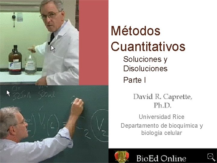 Métodos Cuantitativos Soluciones y Disoluciones Parte I Universidad Rice Departamento de bioquímica y biología