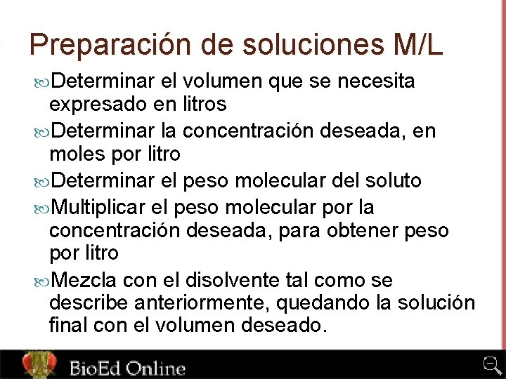 Preparación de soluciones M/L Determinar el volumen que se necesita expresado en litros Determinar