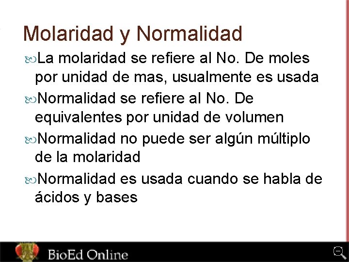 Molaridad y Normalidad La molaridad se refiere al No. De moles por unidad de