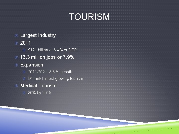 TOURISM Largest Industry 2011 $121 billion or 6. 4% of GDP 13. 3 million