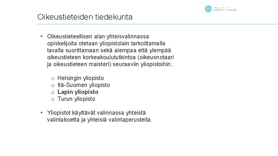 Oikeustieteiden tiedekunta • Oikeustieteellisen alan yhteisvalinnassa opiskelijoita otetaan yliopistolain tarkoittamalla tavalla suorittamaan sekä alempaa