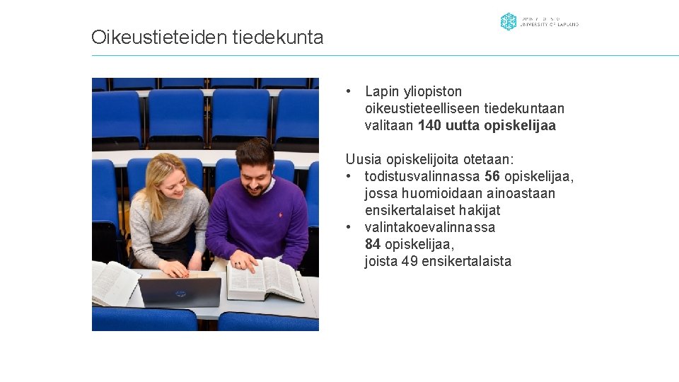 Oikeustieteiden tiedekunta • Lapin yliopiston oikeustieteelliseen tiedekuntaan valitaan 140 uutta opiskelijaa Uusia opiskelijoita otetaan: