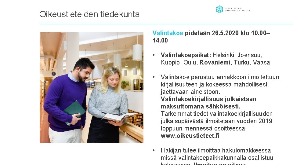 Oikeustieteiden tiedekunta Valintakoe pidetään 26. 5. 2020 klo 10. 00– 14. 00 • Valintakoepaikat: Oikeustieteiden tiedekunta Valintakoe pidetään 26. 5. 2020 klo 10. 00– 14. 00 • Valintakoepaikat: