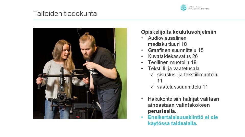 Taiteiden tiedekunta Opiskelijoita koulutusohjelmiin • Audiovisuaalinen mediakulttuuri 18 • Graafinen suunnittelu 15 • Kuvataidekasvatus