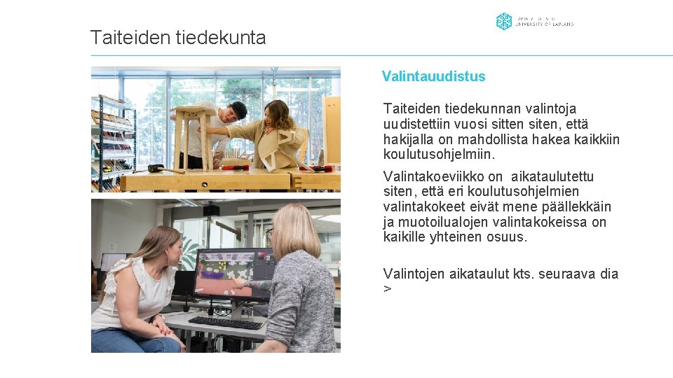 Taiteiden tiedekunta Valintauudistus Taiteiden tiedekunnan valintoja uudistettiin vuosi sitten siten, että hakijalla on mahdollista