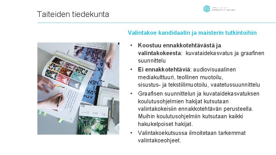 Taiteiden tiedekunta Valintakoe kandidaatin ja maisterin tutkintoihin • Koostuu ennakkotehtävästä ja valintakokeesta: kuvataidekasvatus ja