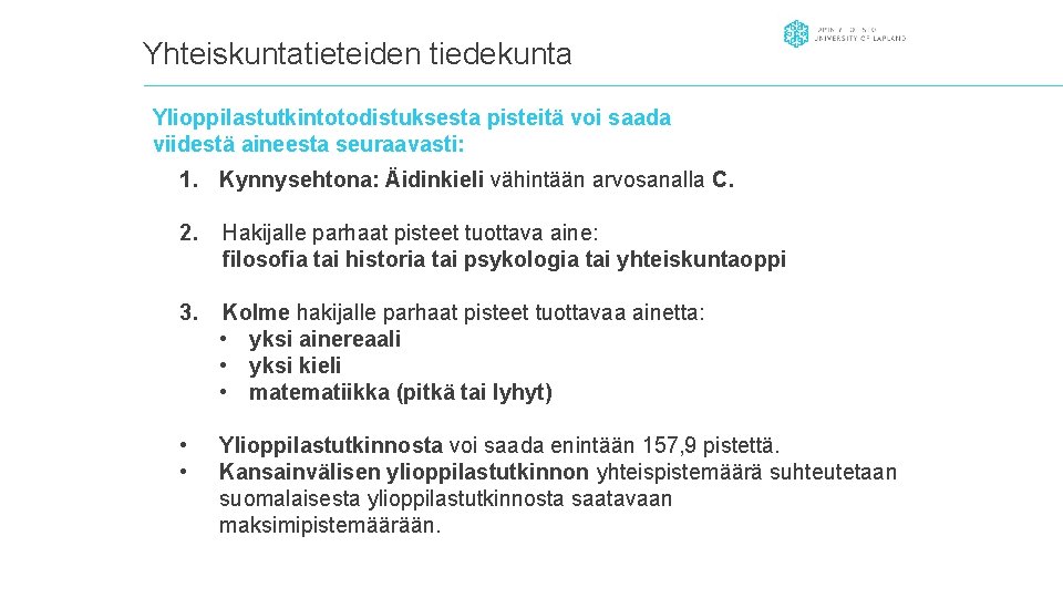 Yhteiskuntatieteiden tiedekunta Ylioppilastutkintotodistuksesta pisteitä voi saada viidestä aineesta seuraavasti: 1. Kynnysehtona: Äidinkieli vähintään arvosanalla