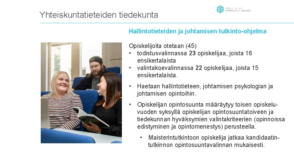 Yhteiskuntatieteiden tiedekunta Hallintotieteiden ja johtamisen tutkinto-ohjelma Opiskelijoita otetaan (45) • todistusvalinnassa 23 opiskelijaa, joista