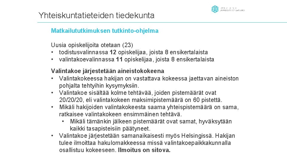 Yhteiskuntatieteiden tiedekunta Matkailututkimuksen tutkinto-ohjelma Uusia opiskelijoita otetaan (23) • todistusvalinnassa 12 opiskelijaa, joista 8