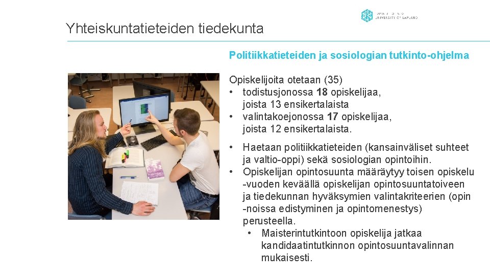 Yhteiskuntatieteiden tiedekunta Politiikkatieteiden ja sosiologian tutkinto-ohjelma Opiskelijoita otetaan (35) • todistusjonossa 18 opiskelijaa, joista