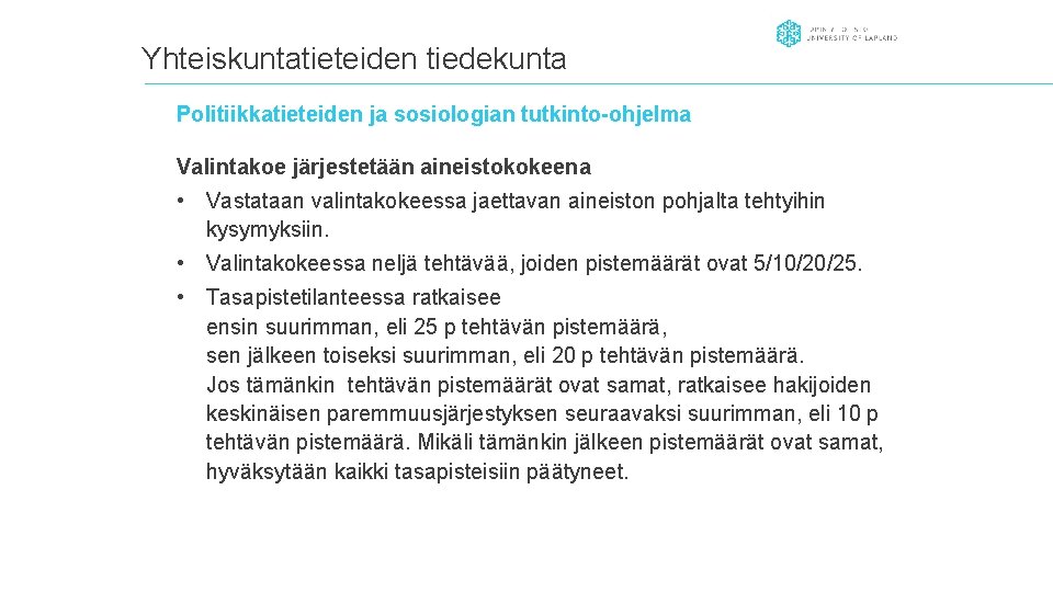 Yhteiskuntatieteiden tiedekunta Politiikkatieteiden ja sosiologian tutkinto-ohjelma Valintakoe järjestetään aineistokokeena • Vastataan valintakokeessa jaettavan aineiston Yhteiskuntatieteiden tiedekunta Politiikkatieteiden ja sosiologian tutkinto-ohjelma Valintakoe järjestetään aineistokokeena • Vastataan valintakokeessa jaettavan aineiston