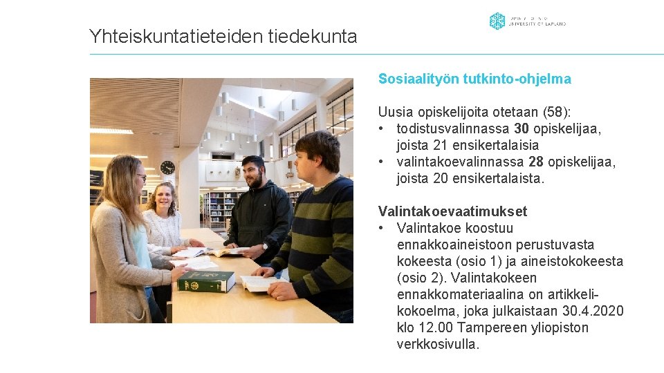 Yhteiskuntatieteiden tiedekunta Sosiaalityön tutkinto-ohjelma Uusia opiskelijoita otetaan (58): • todistusvalinnassa 30 opiskelijaa, joista 21