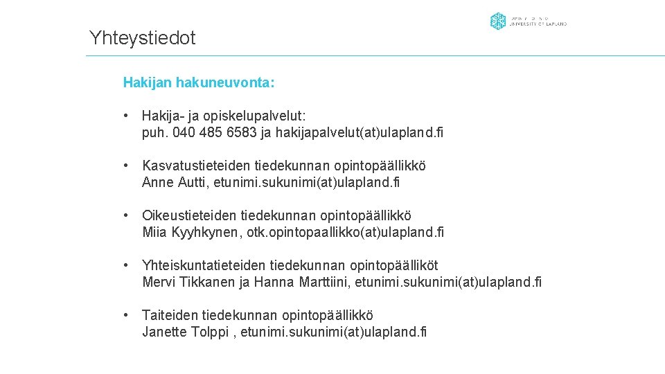 Yhteystiedot Hakijan hakuneuvonta: • Hakija- ja opiskelupalvelut: puh. 040 485 6583 ja hakijapalvelut(at)ulapland. fi