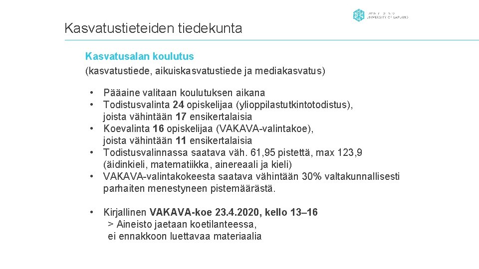 Kasvatustieteiden tiedekunta Kasvatusalan koulutus (kasvatustiede, aikuiskasvatustiede ja mediakasvatus) • Pääaine valitaan koulutuksen aikana •