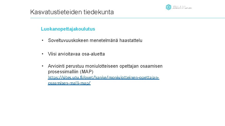 Kasvatustieteiden tiedekunta Luokanopettajakoulutus • Soveltuvuuskokeen menetelmänä haastattelu • Viisi arvioitavaa osa-aluetta • Arviointi perustuu