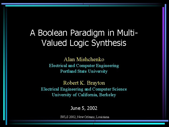 A Boolean Paradigm in Multi. Valued Logic Synthesis Alan Mishchenko Electrical and Computer Engineering