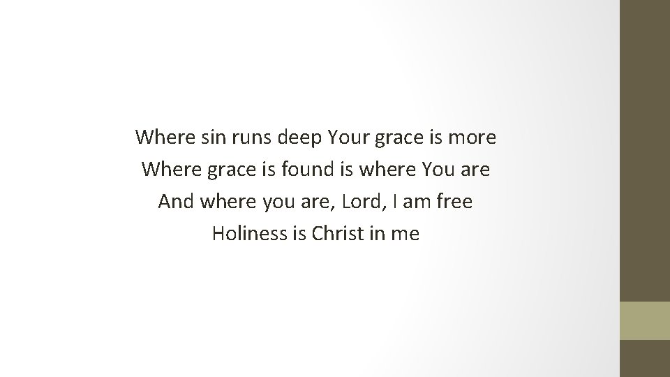 Where sin runs deep Your grace is more Where grace is found is where