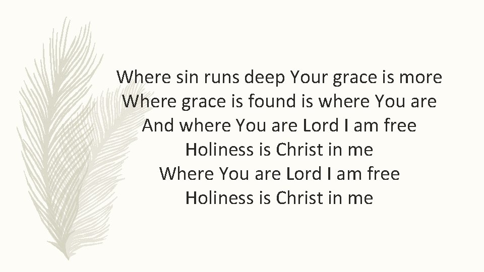 Where sin runs deep Your grace is more Where grace is found is where