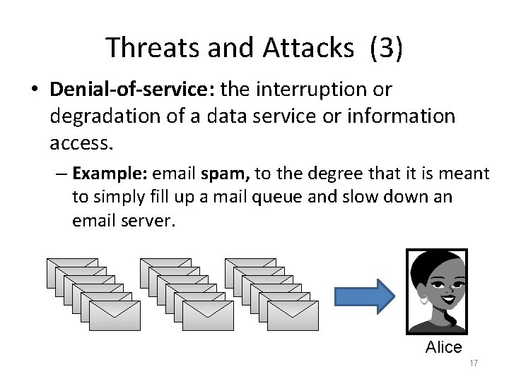 Threats and Attacks (3) • Denial-of-service: the interruption or degradation of a data service