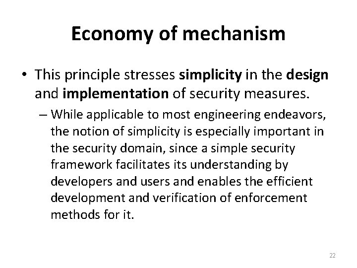 Economy of mechanism • This principle stresses simplicity in the design and implementation of