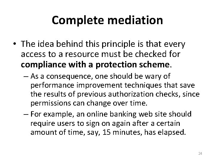 Complete mediation • The idea behind this principle is that every access to a