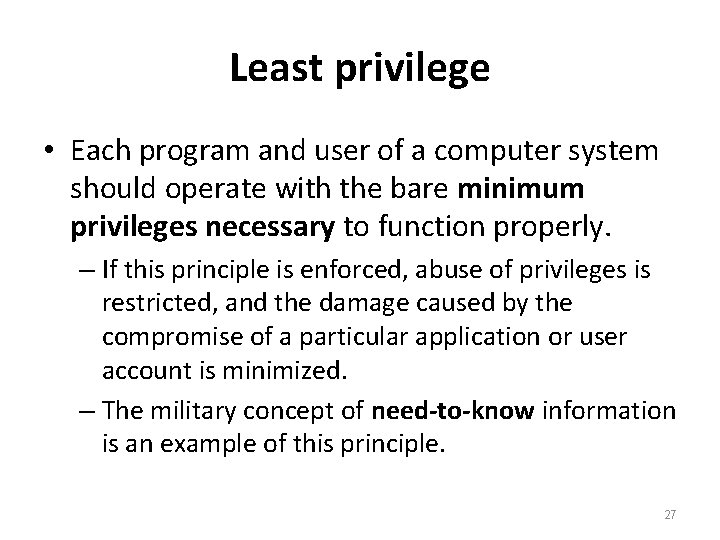 Least privilege • Each program and user of a computer system should operate with