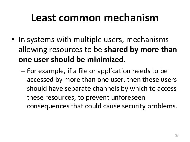 Least common mechanism • In systems with multiple users, mechanisms allowing resources to be