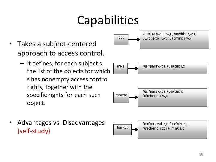 Capabilities • Takes a subject-centered approach to access control. – It defines, for each