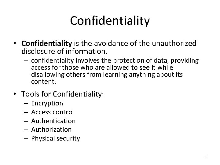 Confidentiality • Confidentiality is the avoidance of the unauthorized disclosure of information. – confidentiality