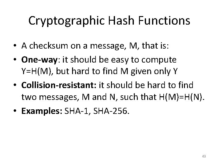 Cryptographic Hash Functions • A checksum on a message, M, that is: • One-way: